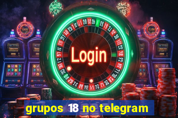 grupos 18 no telegram